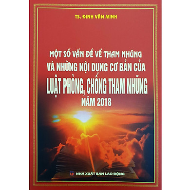 Một số vấn đề về tham nhũng và nhũng nội dung cơ bản của Luật phòng, chống tham nhũng năm 2018