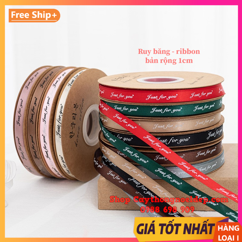 (Sỉ Cuộn 45 mét) Ruy băng lụa bản 1cm in chữ ❤️ Just for You ❤️ loại đẹp style Hàn Quốc trang trí quà tặng, hoa chúc mừng