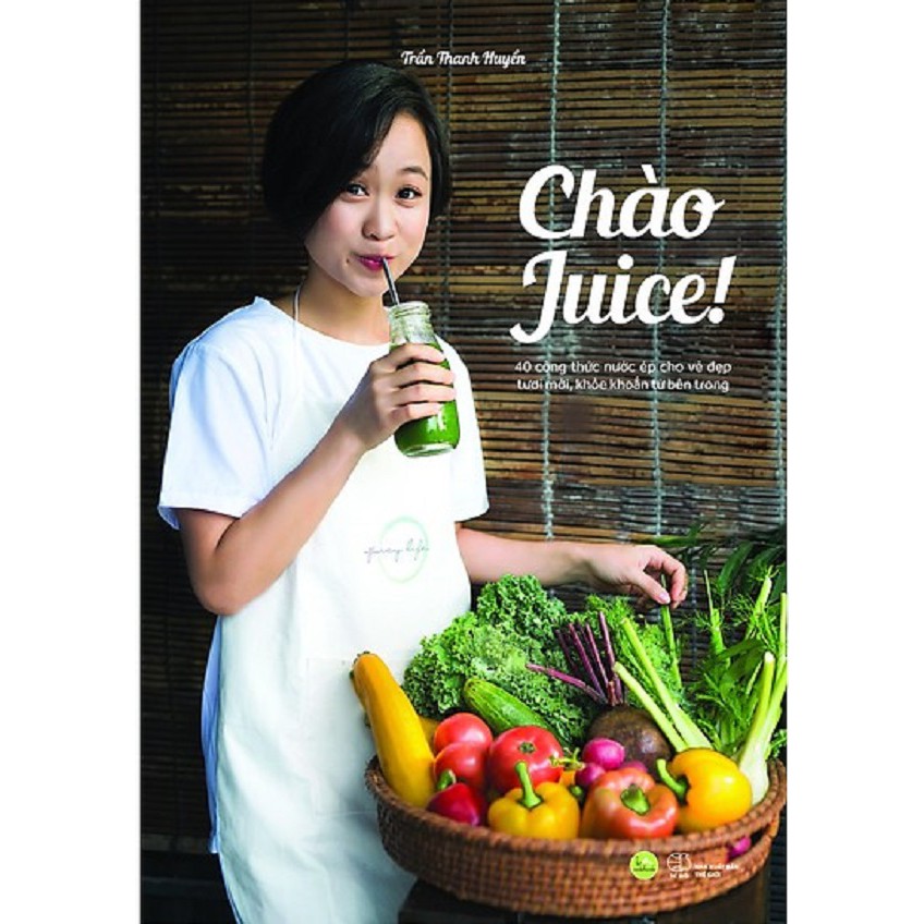 Nguyetlinhbook sách - chào juice! - 40 công thức nước ép cho vẻ đẹp tươi mới, khỏe khoắn từ bên trong.