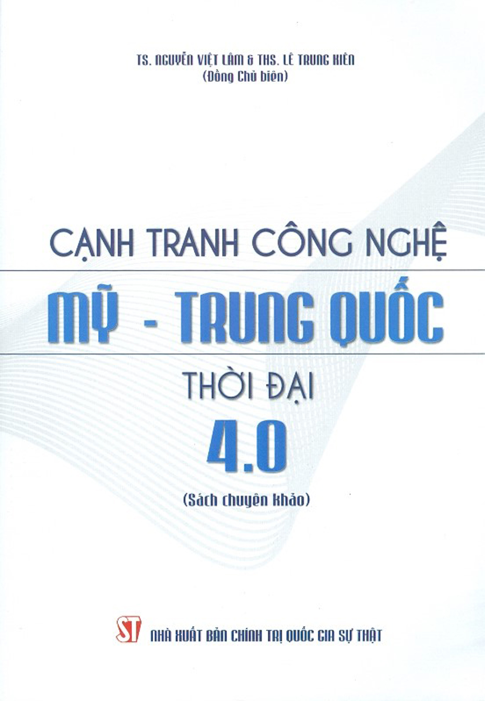 Cạnh Tranh Công Nghệ Mỹ – Trung Quốc Thời Đại 4.0 (Sách Chuyên Khảo)