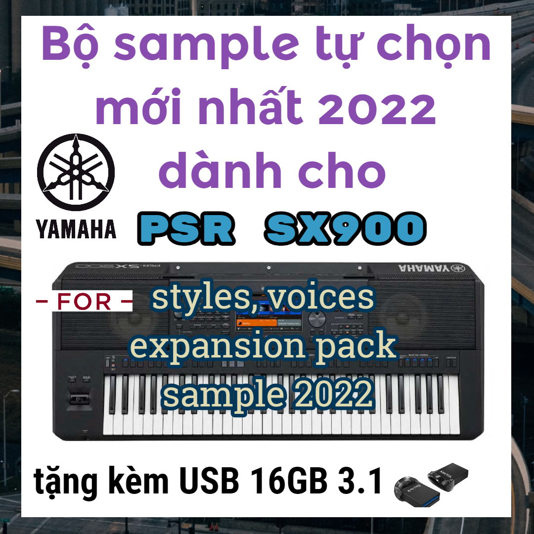 Bộ Sample Theo Yêu Cầu Dành Cho Yamaha PSR SX900 Mới Nhất 2022 - Tặng Kèm USB 16GB