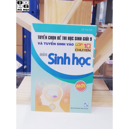 Tuyển chọn đề thi Học sinh giỏi 9 và tuyển sinh vào lớp 10 chuyên môn Sinh học