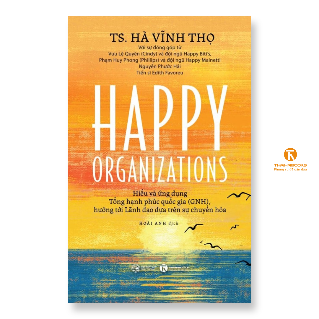 Sách - Happy Organizations - Hiểu và ứng dụng Tổng hạnh phúc quốc gia (Bản tiếng việt) - Thái Hà Books