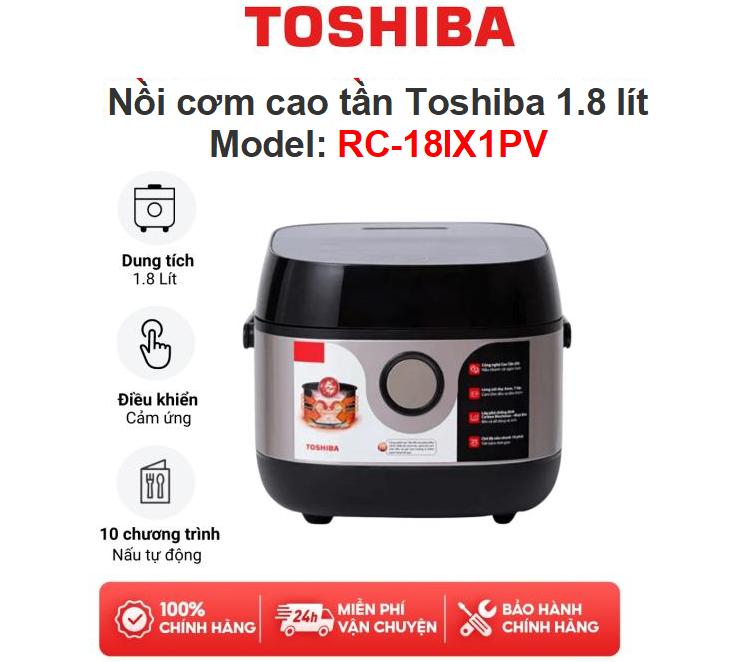Nồi cơm điện tử cao tần Toshiba RC-18IX1PV, 100% Chính Hãng, bảo hành điện tử 12 tháng, lòng nồi dầy, nấu cơm dẻo và ngon.