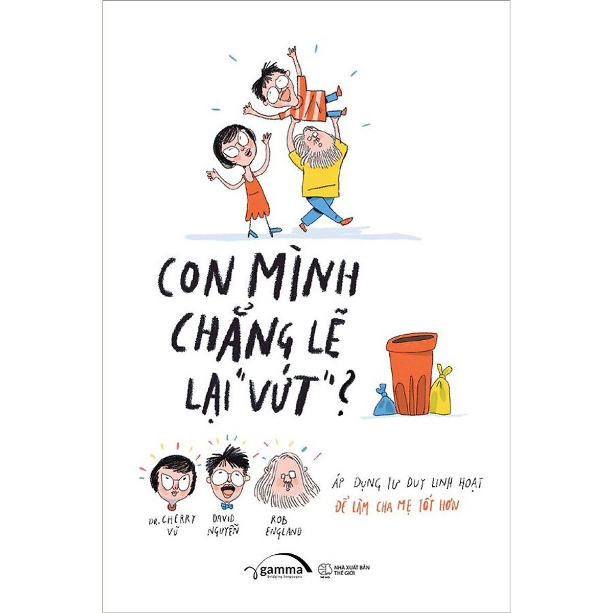 Nguyetlinhbook - con mình chẳng lẽ lại vứt - áp dụng tư duy linh hoạt để làm cha mẹ tốt hơn.