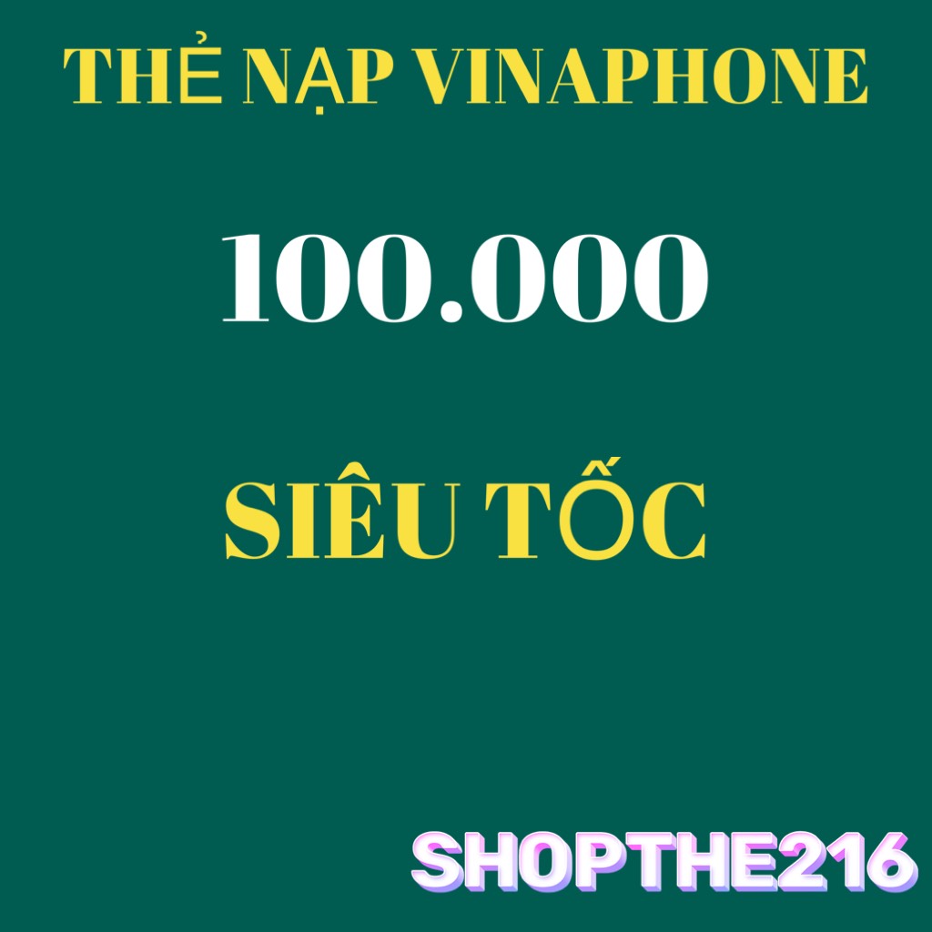 Thẻ nạp Vinaphone vào số thuê bao điện thoại - thời gian xử lý dưới 5 phút