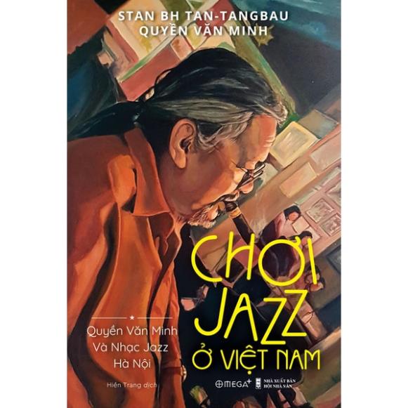 Sách Chơi Jazz Ở Việt Nam - Quyền Văn Minh Và Nhạc Jazz Hà Nội