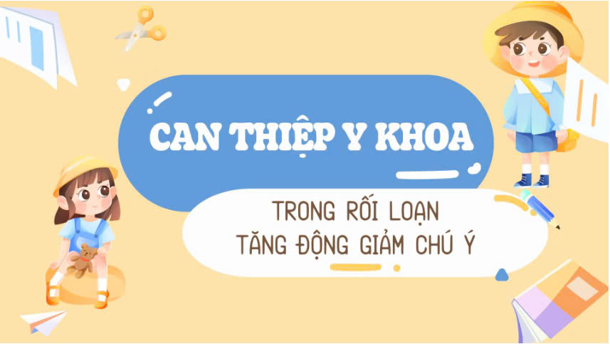 Can thiệp y khoa trong Rối loạn tăng động giảm chú ý - Khóa học online VMC Giá 600,000 Đồng*Miễn phí vận chuyển