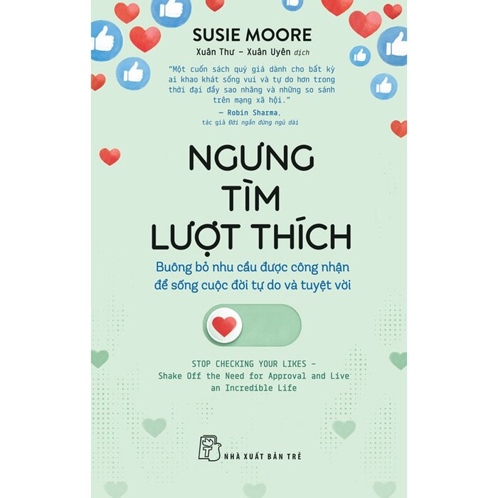 Sách - Ngưng Tìm Lượt Thích - Buông Bỏ Nhu Cầu Được Công Nhận Để Sống Cuộc Đời Tự Do Và Tuyệt Vời - Susie Moore
