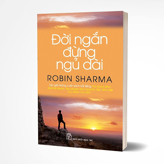 Đời Ngắn Đừng Ngủ Dài- Robin Sharma