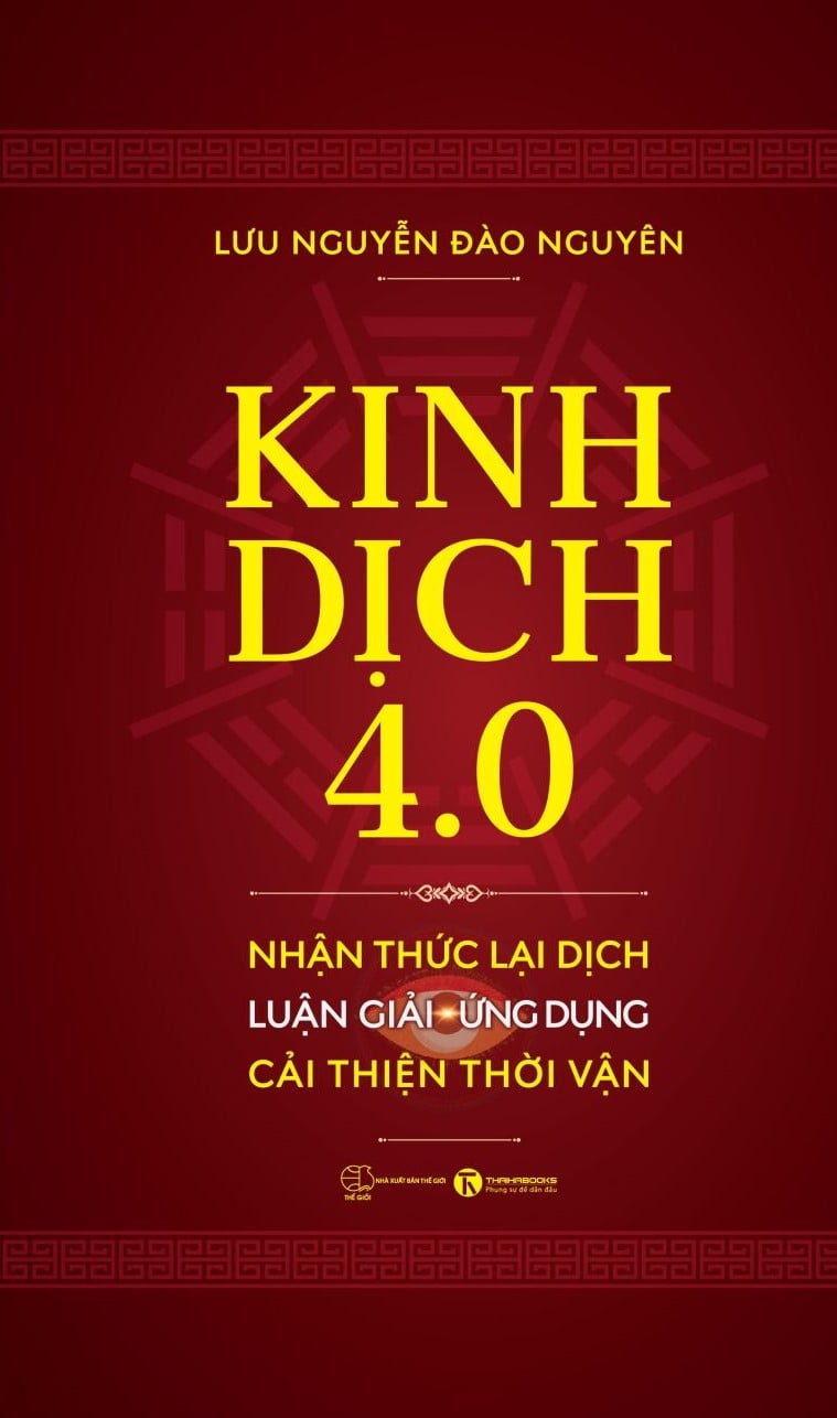 (Bìa cứng) KINH DỊCH 4.0 – Nhận Thức Lại Dịch, Luận Giải Ứng Dụng, Cải Thiện Thời Vận - Lưu Nguyễn Đào Nguyên - Thái Hà Books