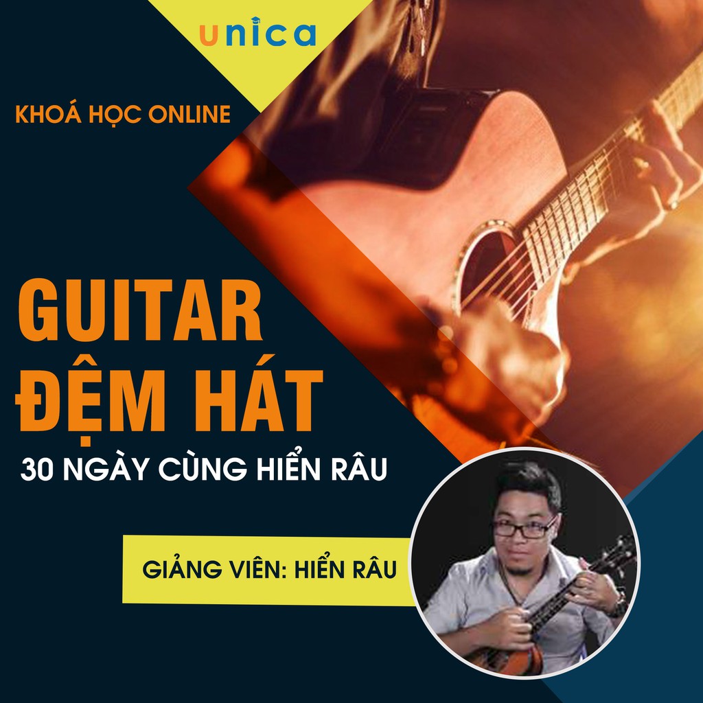 [UNICA.VN]- Khóa học GUITAR- Guitar đệm hát 30 ngày cùng Hiển Râu- nghêu ngao hát cùng bạn bè