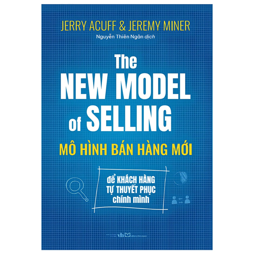 Sách: The New Model Of Selling - Mô Hình Bán Hàng Mới Để Khách Hàng Tự Thuyết Phục Chính Mình