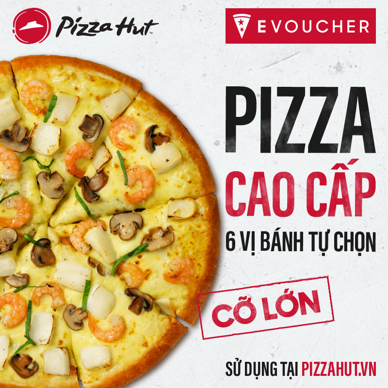 Evoucher pizza hut - pizza cao cấp 6 vị bánh tự chọn