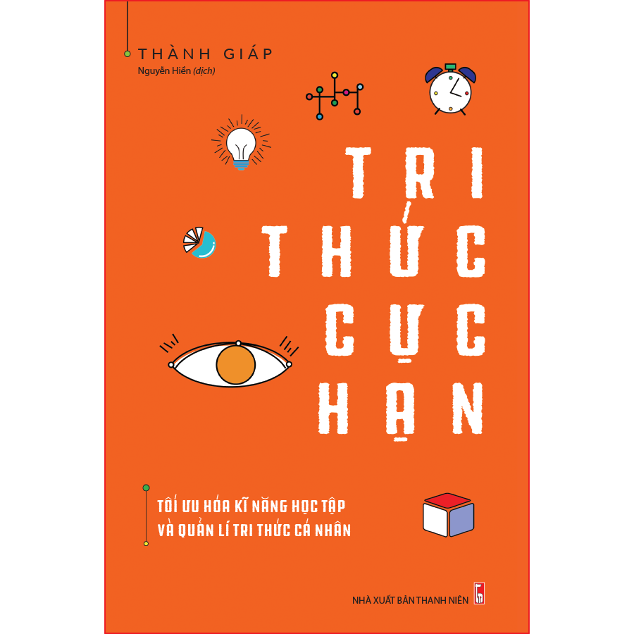 Sách: Tri Thức Cực Hạn - Tối Ưu Hóa Kĩ Năng Học Tập, Và Quản Lí Tri Thức Cá Nhân