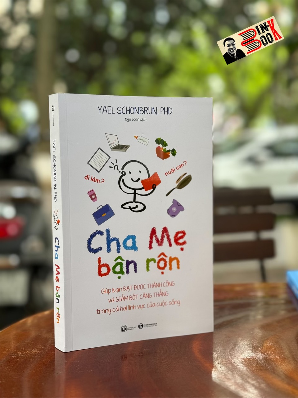 CHA MẸ BẬN RỘN Giúp bạn đạt được thành công và giảm bớt căng thẳng trong cả hai lĩnh vực của cuộc sống - Đi làm? Nuôi con?- Yael Schonbrun - Thái Hà Books