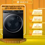 Máy giặt Aqua Inverter 12 kg AW12-BP4959U1K(B) - GIAO TOÀN QUỐC - CHỈ MIỄN PHÍ HCM