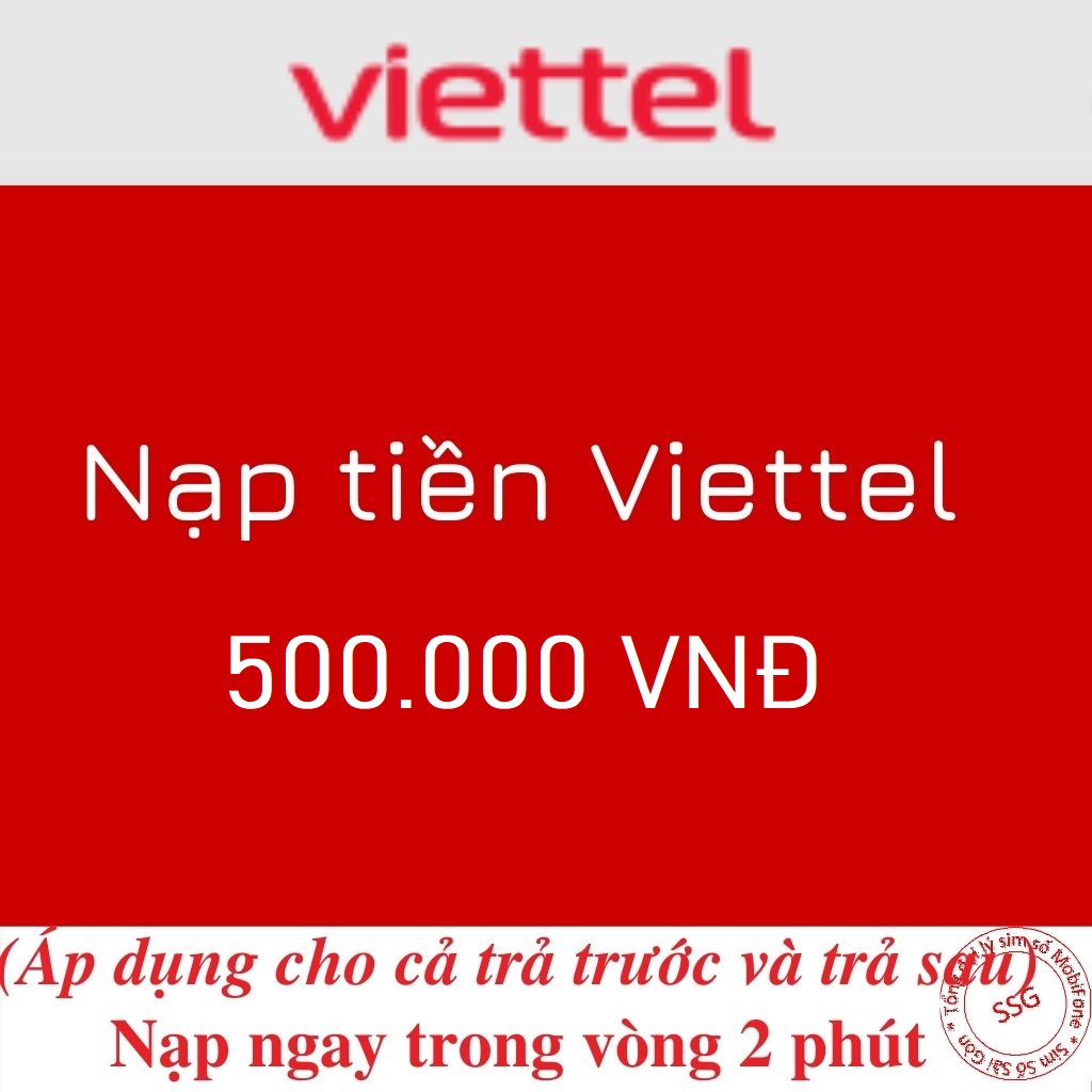 NẠP TIỀN VIETTEL 500.000 - CHIẾT KHẤU 9% - NẠP NHANH TRONG 2 PHÚT - ÁP DỤNG CHO CẢ THUÊ BAO TRẢ TRƯỚC VÀ TRẢ SAU