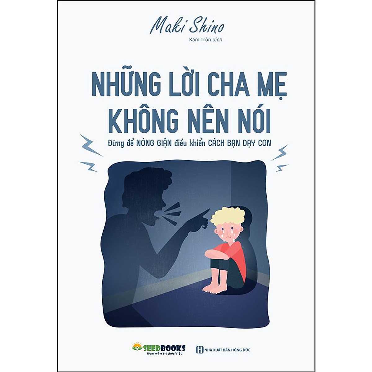 Sách :những lời cha mẹ không nên nói - đừng để nóng giận điều khiển cách bạn dạy con