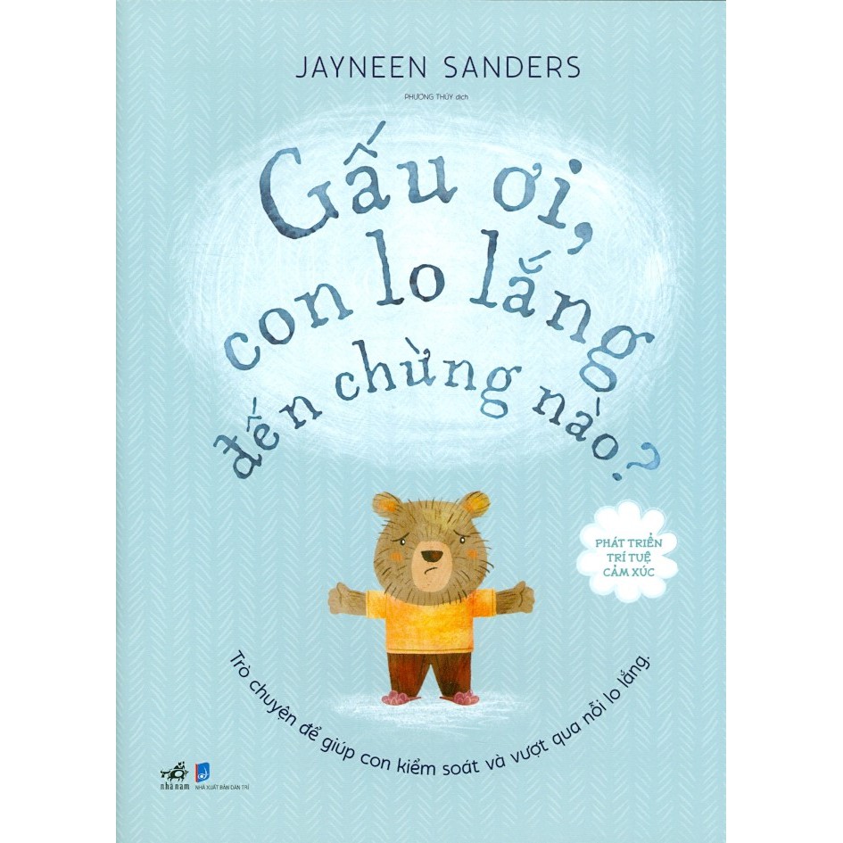 Sách - Phát triển trí tuệ cảm xúc: Gấu ơi, con lo lắng đến chừng nào? (Nhã Nam HCM)