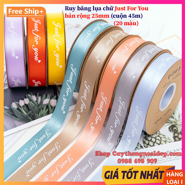 (Sỉ Cuộn 45 mét) Ruy băng lụa bản 2.5cm in chữ ❤️Just For You❤️ loại đẹp [FreeShip] Ruy băng lụa gói quà gói hoa cao cấp, trang trí quà tặng, hoa chúc mừng