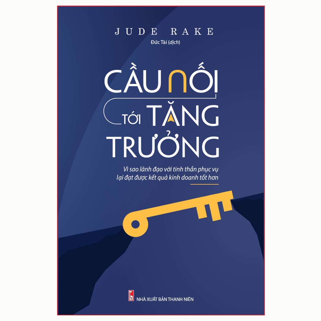 Sách: Cầu Nối Tới Tăng Trưởng - Vì Sao lãnh Đạo Bằng Tinh Thần Phục Vụ Lại Đạt Được Kết Quả Kinh Doanh Tốt Hơn