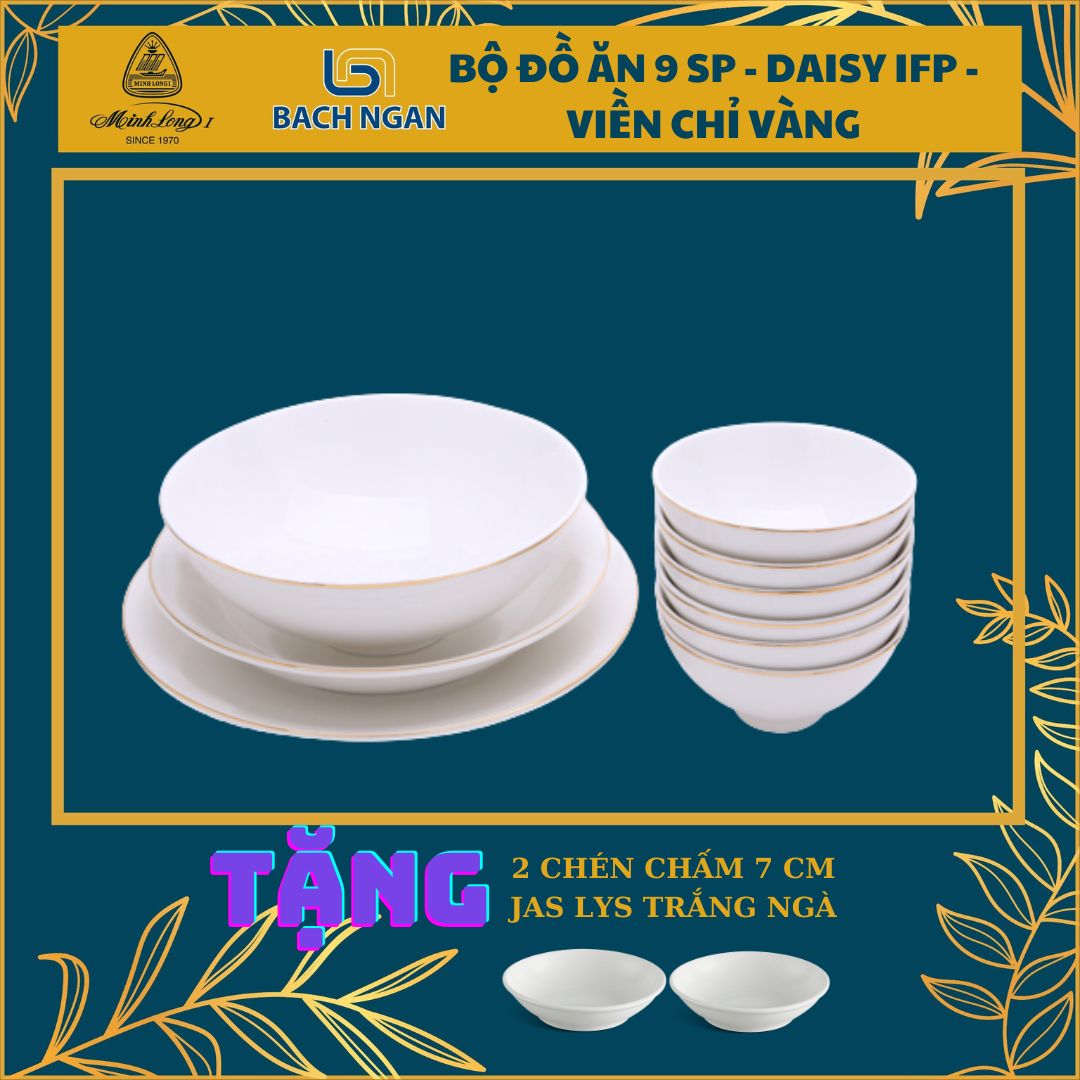 Bộ Chén Dĩa Minh Long Cao Cấp 9 sản phẩm - Daisy IFP - Viền Chỉ Vàng sứ đẹp cao cấp dùng trong gia đình đãi khách quà tặng