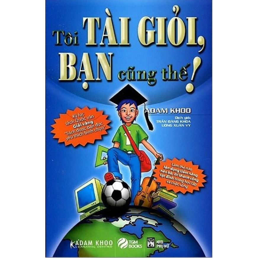 nguyetlinhbook - Tôi Tài Giỏi, Bạn Cũng Thế! - Tác Giả Adam Khoo.