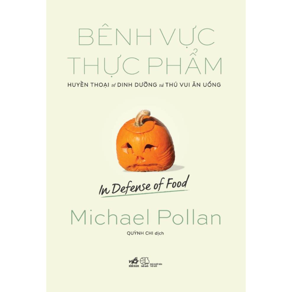 Sách - Bênh vực thực phẩm: Huyền thoại về dinh dưỡng và thú vui ăn uống (In defense of food) (Michael Pollan) - Nhã Nam