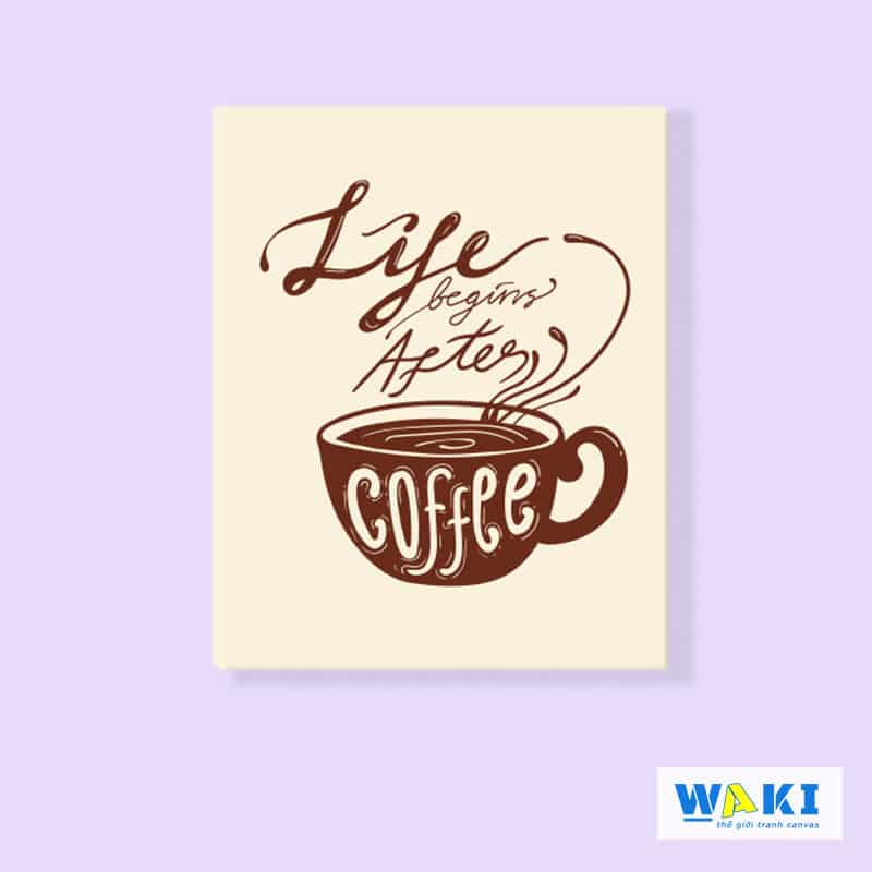 [HCM]Tranh treo tường quán cà phê “Life Begin after Coffee” W041