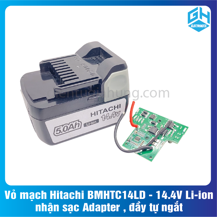 Vỏ và mạch Hitachi BMHTC14LD - 14.4V Li-ion, nhận sạc Adapter , đầy tự ngắt