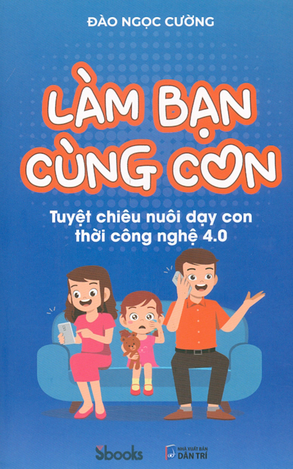 Làm bạn cùng con - tuyệt chiêu nuôi dạy con thời công nghệ 4.0