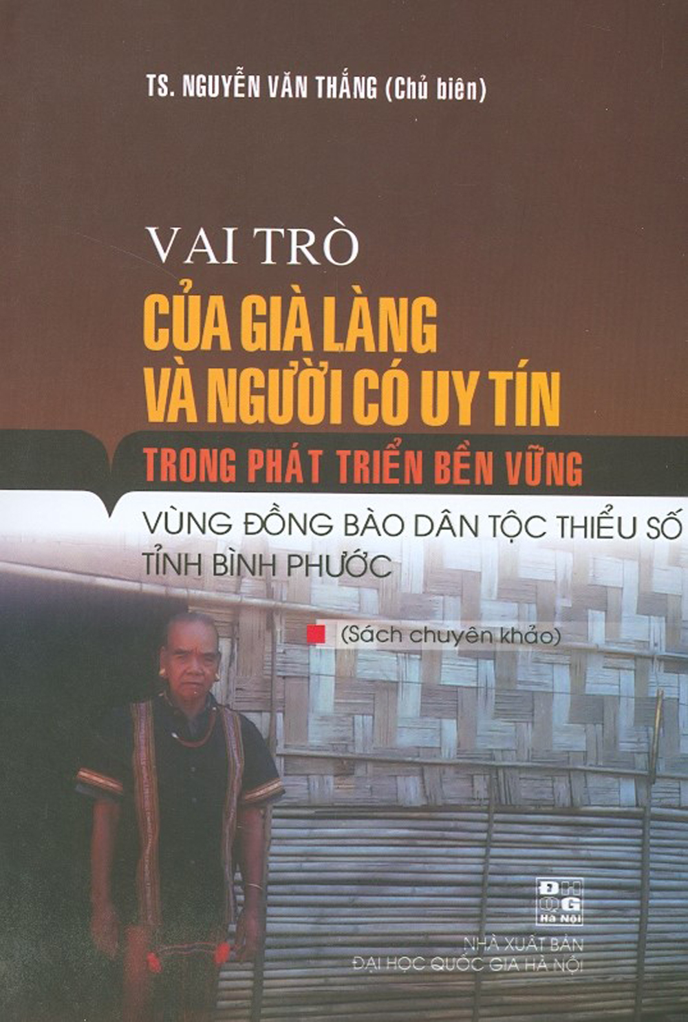 Vai Trò Của Già Làng Và Người Có Uy Tín Trong Phát Triển Bền Vững - Vùng Đồng Bào Dân Tộc Thiểu Số Tỉnh Bình Phước (Sách Chuyên Khảo)