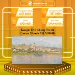Google Tivi Khung Tranh Coocaa 55 inch 55LN7000G - GIAO TOÀN QUỐC - CHỈ MIỄN PHÍ HCM