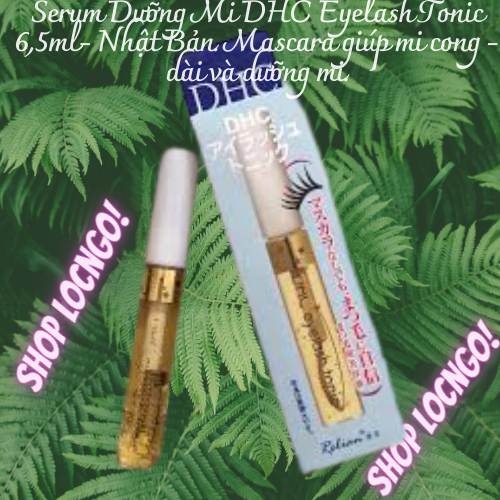 Serum Dưỡng Mi DHC Eyelash Tonic 6,5ml- Nhật Bản. Mascara giúp mi cong - dài và dưỡng mi. by Shop LocNgo