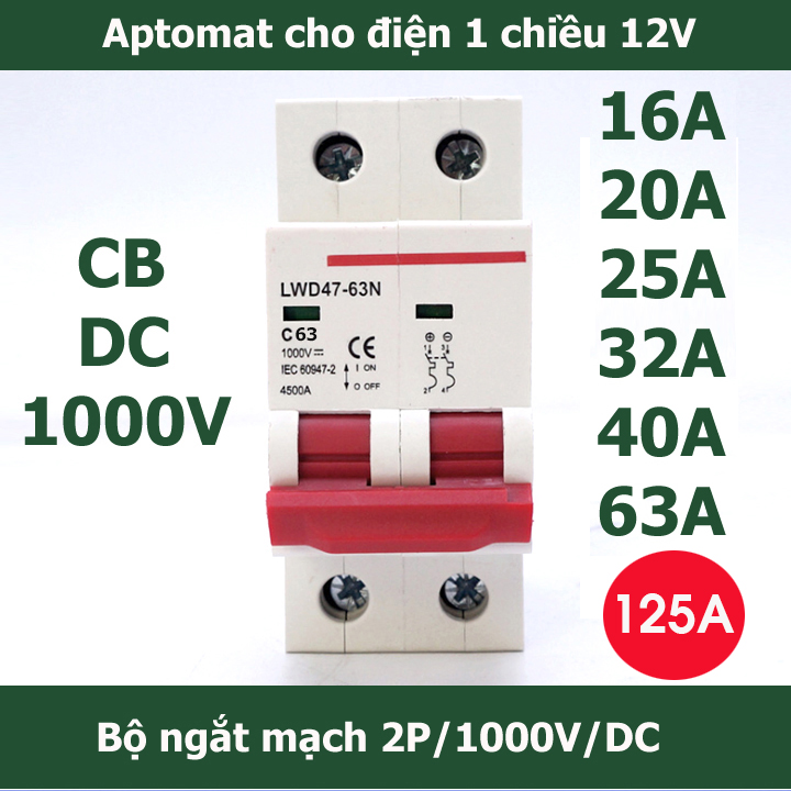 Át 1 chiều aptomat cb 1000V DC bảo vệ quá tải cho pin năng lượng mặt trời 16A/20A/25A/32A/40A/63/125A LW-CB DC- CẦU DAO -APTOMAT