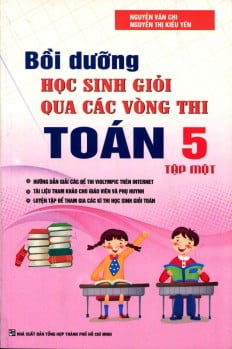 Fahasa - Bồi Dưỡng Học Sinh giỏi Qua Các Vòng Thi Toán Lớp 5 - Tập 1