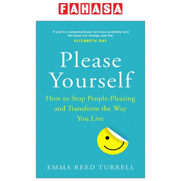 Fahasa - Please Yourself: How To Stop People-Pleasing And Transform The Way You Live
