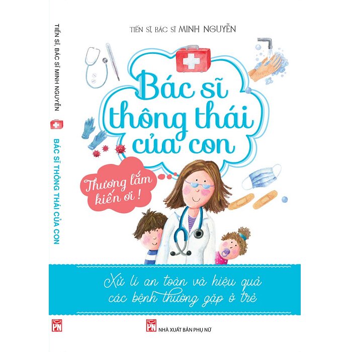 Bác sĩ thông thái của con - xử lí an toàn và hiệu quả các bệnh thường gặp ở trẻ
