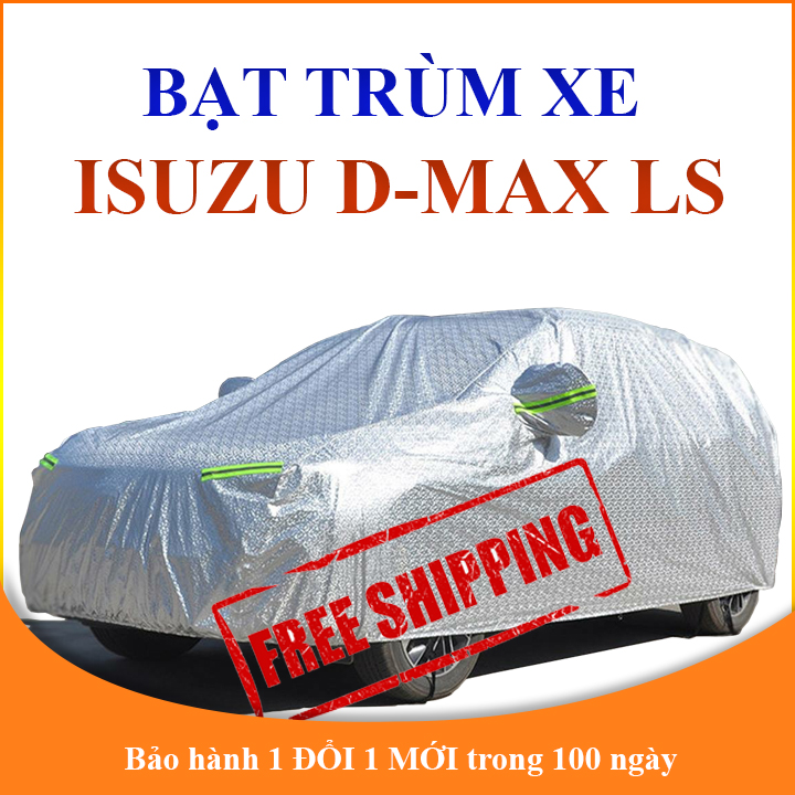 Bạt phủ xe ô tô bán tải Isuzu D-Max LS cao cấp 3 lớp che nắng mưa không thấm nước bảo vệ xe chống trầy xước