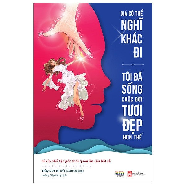 Sách - Giá Có Thể Nghĩ Khác Đi, Tôi Đã Sống Cuộc Đời Tươi Đẹp Hơn Thế - BachVietbook