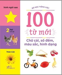 Fahasa - Bé Học Tiếng Việt 100 Từ Mới - Chữ Cái, Số Đếm, Màu Sắc, Hình Dạng (Tái Bản 2018)