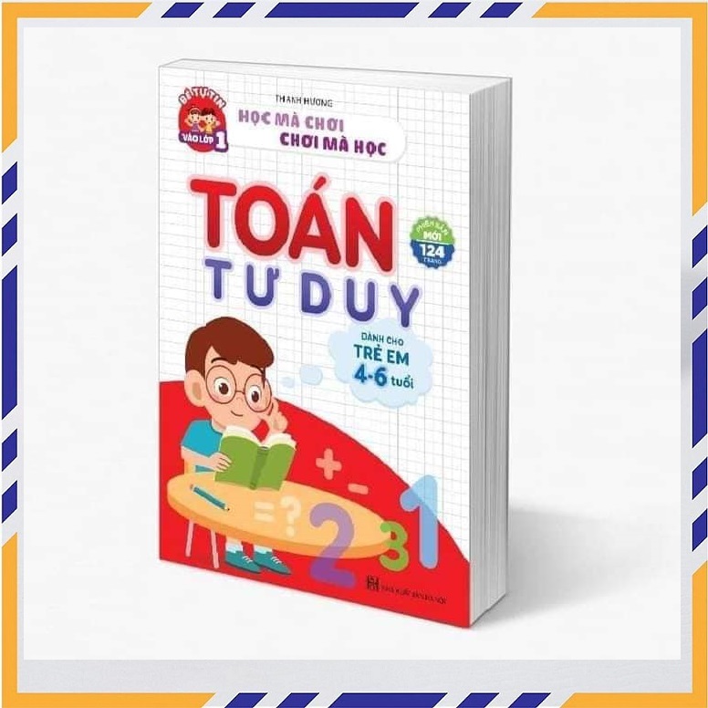Toán tư duy cho trẻ tự tin bước vào lớp 1 - toán tư duy cho bé từ 4-6 tuổi phiên bản mới nhất