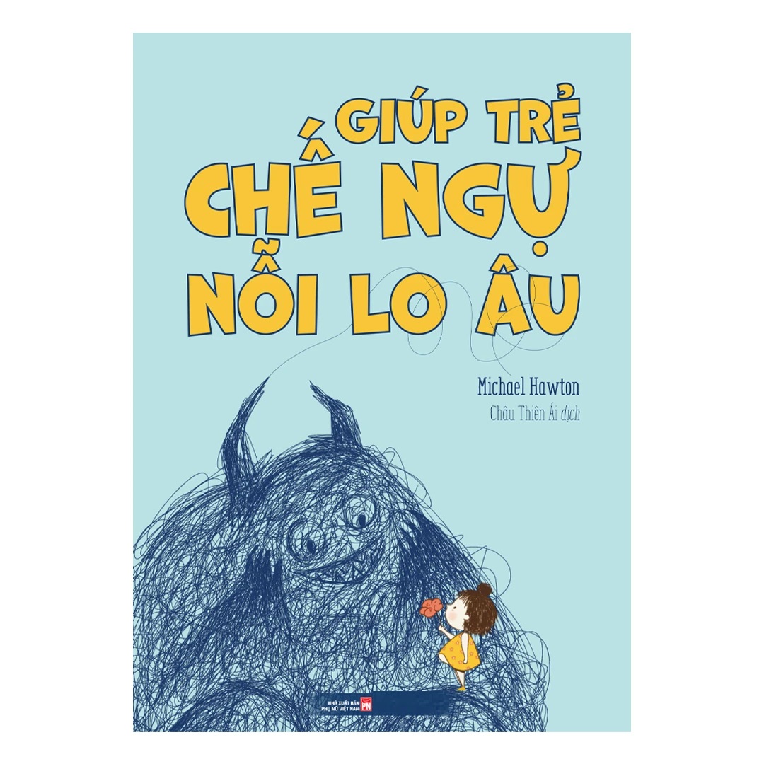 Giúp Trẻ Chế Ngự Nỗi Lo Âu (Tác giả: Michael Hawton)
