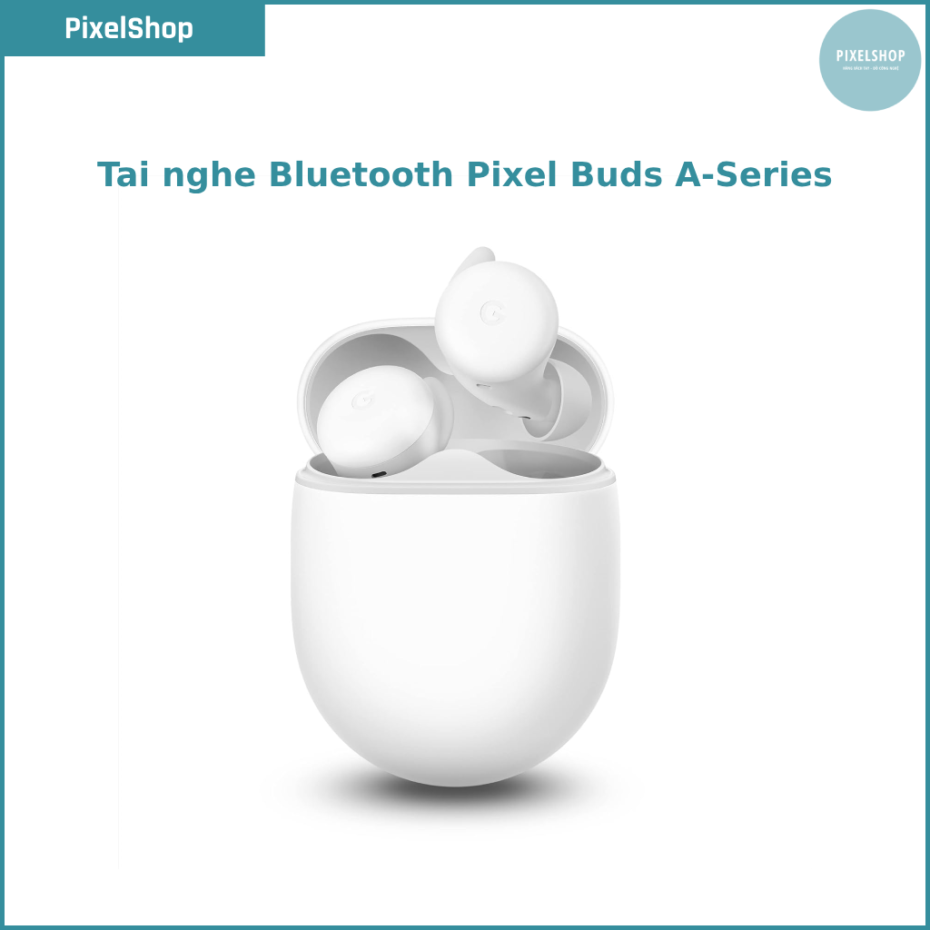 Tai nghe không dây Google Pixel Buds A-Series