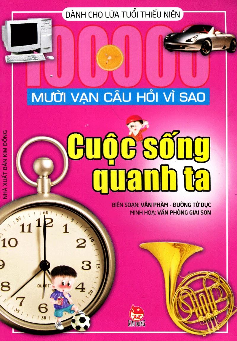 Mười Vạn Câu Hỏi Vì Sao - Cuộc Sống Quanh Ta (Tái Bản 2018)