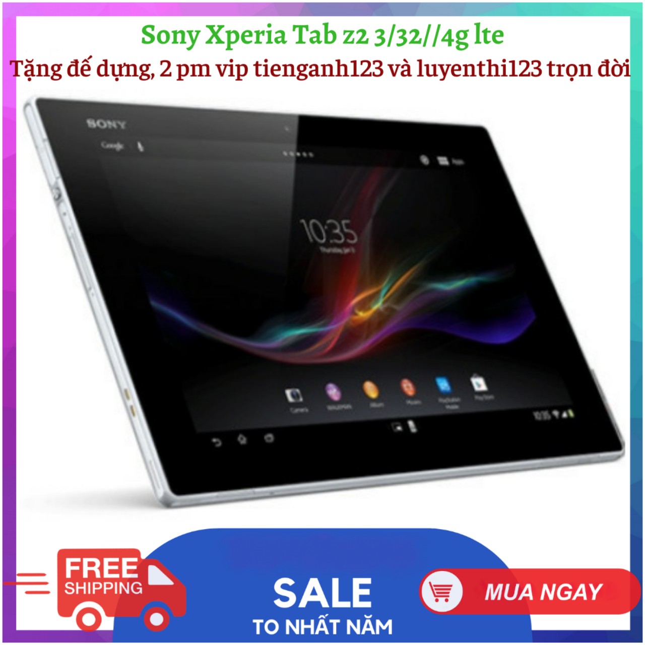 [Tặng bao da đế dựng, cường lực]Máy tính bảng SONY TABLET Z2, Z4 10.1inch ram3 rom 32 wifi tặng đế dựng 2 phần mềm vip tienganh123 luyenthi123 trọn đời máy