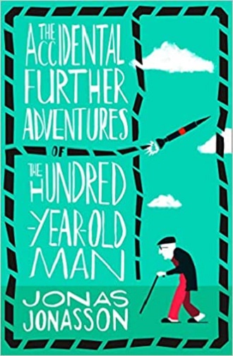 Accidental Further Adventures of the Hundred-Year-Old Man