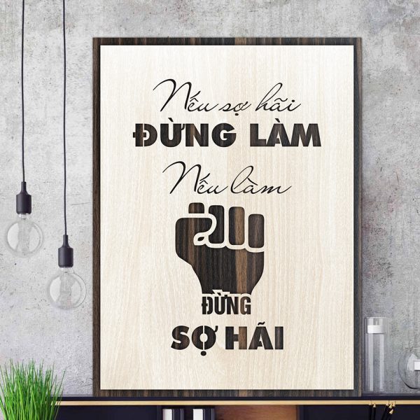 Tranh gỗ truyền cảm hứng "Nếu sợ hãi đừng làm, nếu làm đừng sợ hãi"