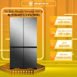 Tủ lạnh Hitachi Inverter 569 lít R-WB640VGV0X(MIR) - GIAO TOÀN QUỐC - CHỈ MIỄN PHÍ HCM